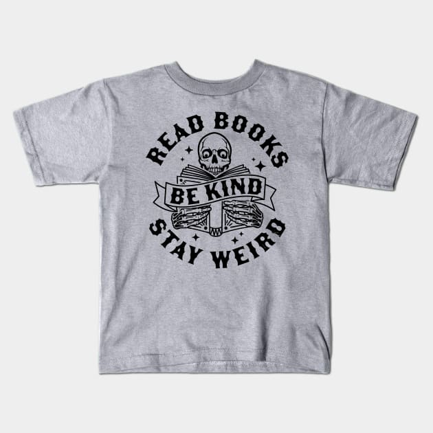 Read Books Be Kind Stay Weird Skeleton Reading Book Bookish Kids T-Shirt by OrangeMonkeyArt